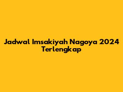 Jadwal Imsakiyah Nagoya 2024 Terlengkap