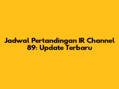 Jadwal Pertandingan IR Channel 89: Update Terbaru