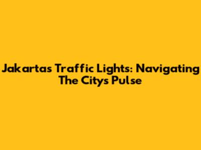 Jakarta's Traffic Lights: Navigating The City's Pulse
