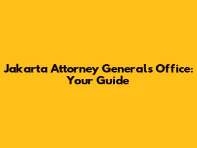 Jakarta Attorney General's Office: Your Guide