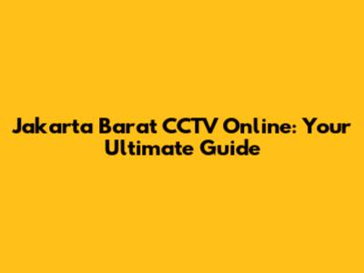 Jakarta Barat CCTV Online: Your Ultimate Guide