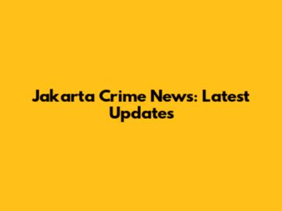 Jakarta Crime News: Latest Updates