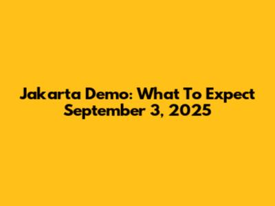 Jakarta Demo: What To Expect September 3, 2025
