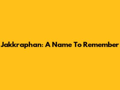 Jakkraphan: A Name To Remember