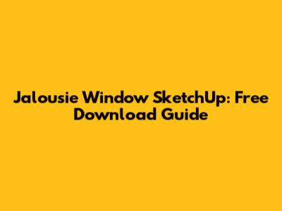 Jalousie Window SketchUp: Free Download Guide