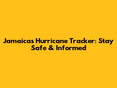 Jamaica's Hurricane Tracker: Stay Safe & Informed