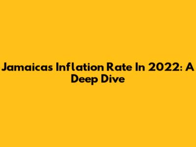 Jamaica's Inflation Rate In 2022: A Deep Dive