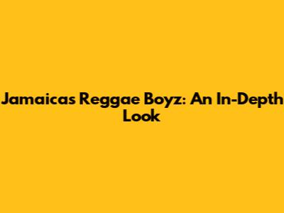 Jamaica's Reggae Boyz: An In-Depth Look