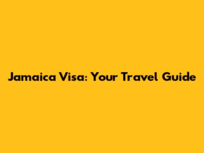 Jamaica Visa: Your Travel Guide