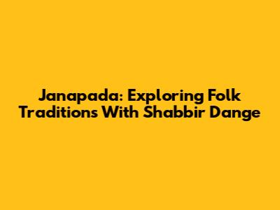 Janapada: Exploring Folk Traditions With Shabbir Dange