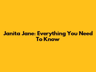 Janita Jane: Everything You Need To Know