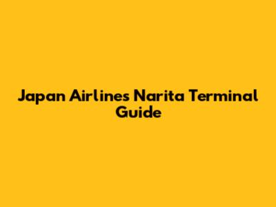 Japan Airlines Narita Terminal Guide