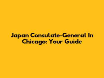 Japan Consulate-General In Chicago: Your Guide