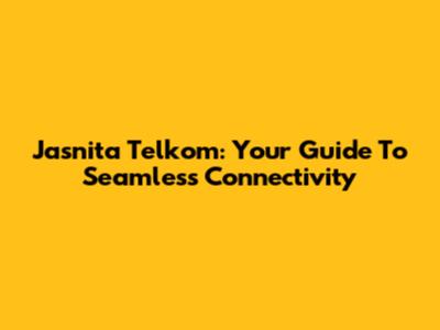 Jasnita Telkom: Your Guide To Seamless Connectivity