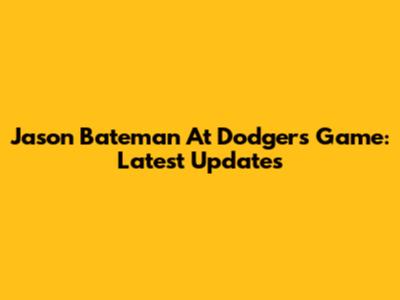 Jason Bateman At Dodgers Game: Latest Updates