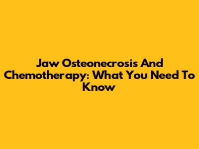 Jaw Osteonecrosis And Chemotherapy: What You Need To Know