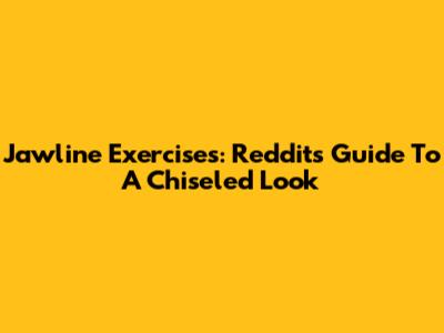 Jawline Exercises: Reddit's Guide To A Chiseled Look