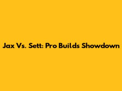 Jax Vs. Sett: Pro Builds Showdown