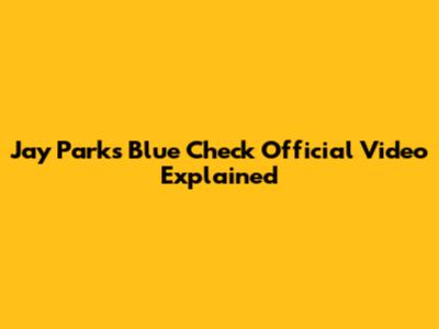 Jay Park's Blue Check Official Video Explained