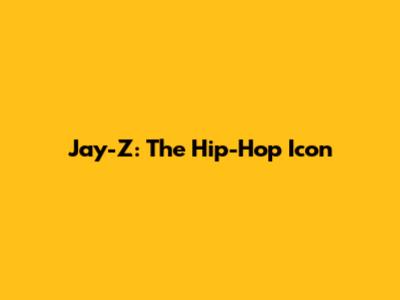 Jay-Z: The Hip-Hop Icon