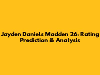 Jayden Daniels Madden 26: Rating Prediction & Analysis