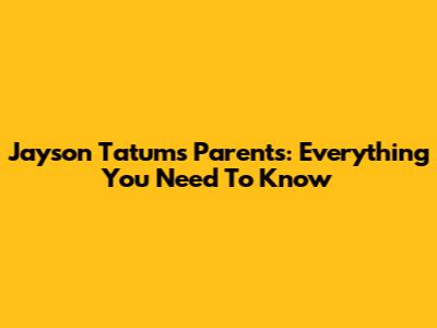 Jayson Tatum's Parents: Everything You Need To Know