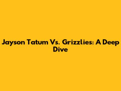 Jayson Tatum Vs. Grizzlies: A Deep Dive