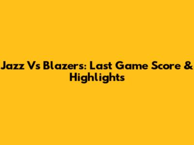 Jazz Vs Blazers: Last Game Score & Highlights