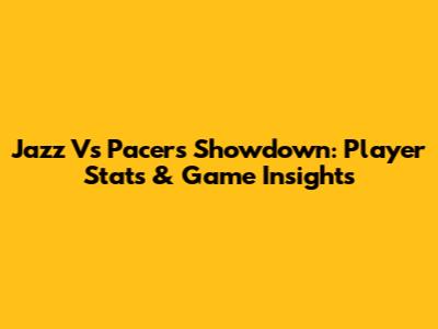 Jazz Vs Pacers Showdown: Player Stats & Game Insights