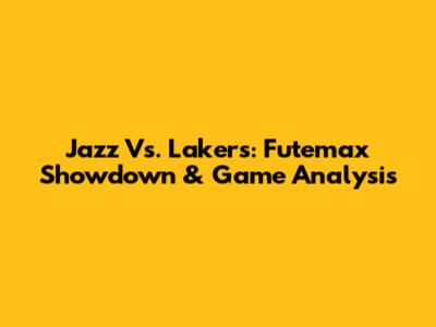 Jazz Vs. Lakers: Futemax Showdown & Game Analysis
