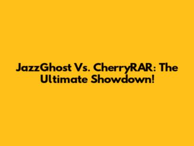 JazzGhost Vs. CherryRAR: The Ultimate Showdown!