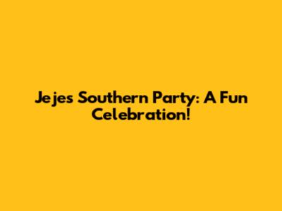 Jeje's Southern Party: A Fun Celebration!