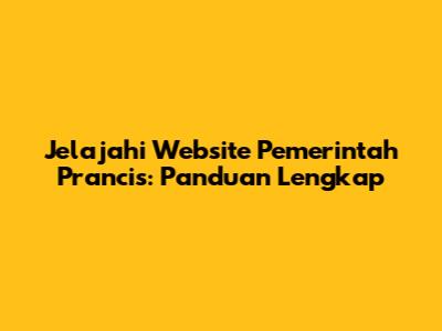 Jelajahi Website Pemerintah Prancis: Panduan Lengkap
