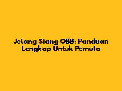 Jelang Siang OBB: Panduan Lengkap Untuk Pemula