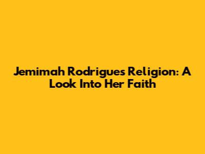Jemimah Rodrigues' Religion: A Look Into Her Faith