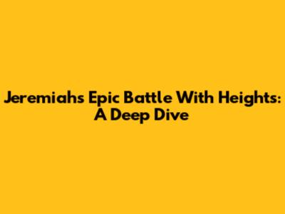 Jeremiah's Epic Battle With Heights: A Deep Dive