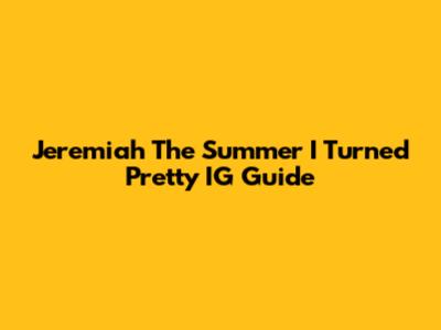 Jeremiah 'The Summer I Turned Pretty' IG Guide