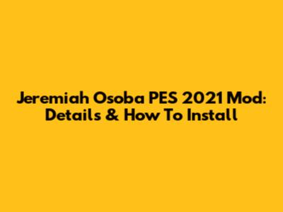 Jeremiah Osoba PES 2021 Mod: Details & How To Install