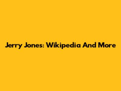 Jerry Jones: Wikipedia And More