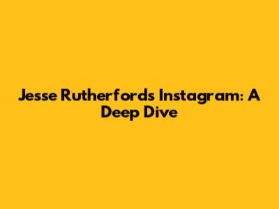 Jesse Rutherford's Instagram: A Deep Dive
