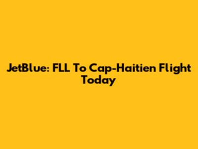 JetBlue: FLL To Cap-Haitien Flight Today