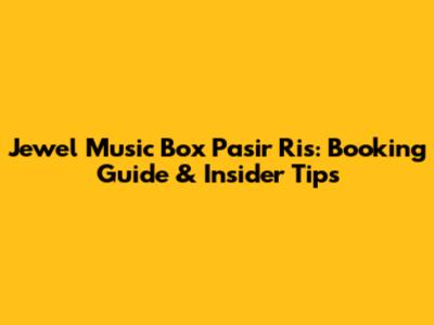 Jewel Music Box Pasir Ris: Booking Guide & Insider Tips