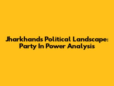Jharkhand's Political Landscape: Party In Power Analysis