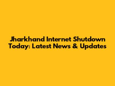 Jharkhand Internet Shutdown Today: Latest News & Updates