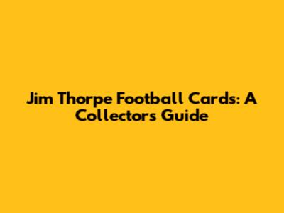 Jim Thorpe Football Cards: A Collector's Guide