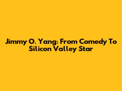 Jimmy O. Yang: From Comedy To Silicon Valley Star
