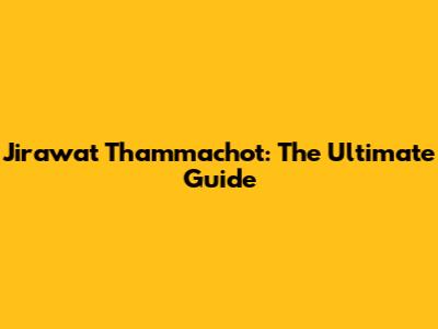 Jirawat Thammachot: The Ultimate Guide