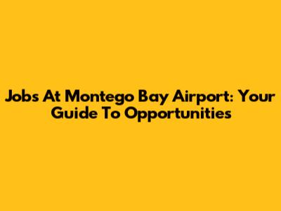 Jobs At Montego Bay Airport: Your Guide To Opportunities