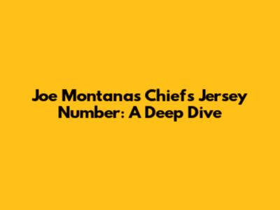 Joe Montana's Chiefs Jersey Number: A Deep Dive