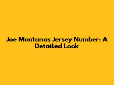 Joe Montana's Jersey Number: A Detailed Look
